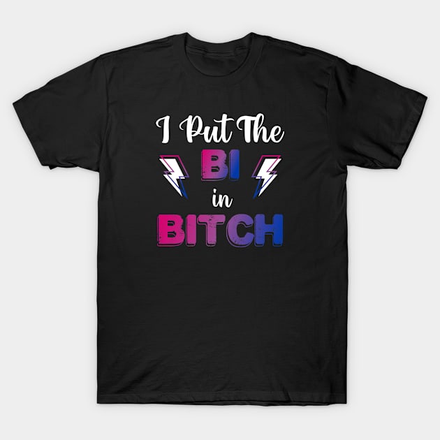 I Put The Bi In Bitch T-Shirt by jverdi28